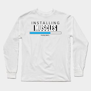 Installing Muscles Long Sleeve T-Shirt